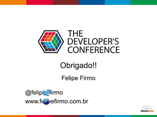 Globalcode – Open4education
Obrigado!!
Felipe Firmo
@felipe_firmo
www.felipefirmo.com.br
 