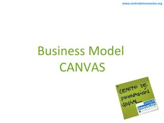 www.centrodeinnovacion.org




Business Model
    CANVAS
 