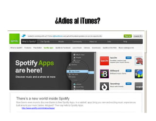 ¿Adios al iTunes?
aramis.rodriguez@iesa.edu.ve
http://www.spotify.com/int/about/apps/
 