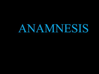 ANAMNESIS
 
