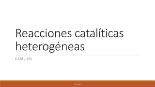 Reacciones catalíticas
heterogéneas
UFB - 2024
CATÁLISIS
 