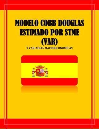 MODELO COBB DOUGLAS
ESTIMADO POR STME
(VAR)
3 VARIABLES MACROECONOMICAS
 