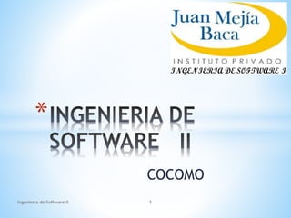 COCOMO
*
Ingenieria de Software II 1
 