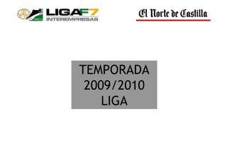 TEMPORADA
 2009/2010
    LIGA
 
