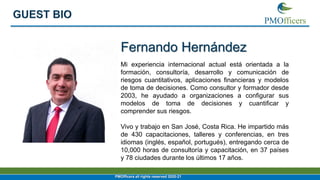 2
PMOfficers all rights reserved 2020-21
Fernando Hernández
Mi experiencia internacional actual está orientada a la
formac...