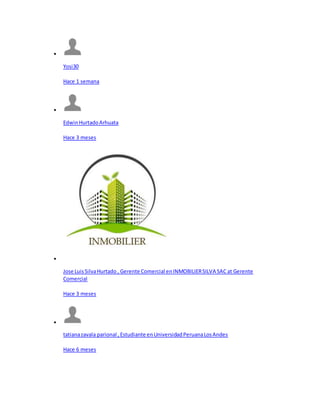 
Yosi30
Hace 1 semana

EdwinHurtadoArhuata
Hace 3 meses

Jose LuisSilvaHurtado , Gerente Comercial enINMOBILIERSILVA SAC at Gerente
Comercial
Hace 3 meses

tatianazavala parional ,Estudiante enUniversidadPeruanaLosAndes
Hace 6 meses
 