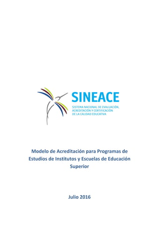 Modelo de Acreditación para Programas de
Estudios de Institutos y Escuelas de Educación
Superior
Julio 2016
 