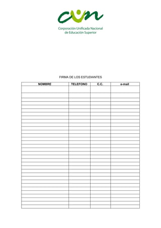 FIRMA DE LOS ESTUDIANTES

NOMBRE         TELEFONO       C.C.   e-mail
 