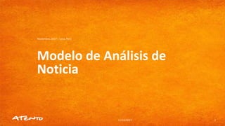 Modelo de Análisis de
Noticia
Noviembre, 2017 | Lima, Perú
11/15/2017 1
 