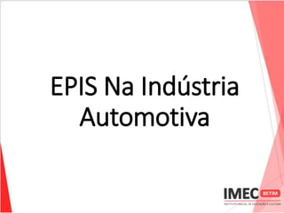 EPIS Na Indústria
Automotiva
 