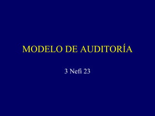 MODELO DE AUDITORÍA

       3 Nefi 23
 