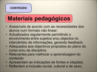 Os conteúdos estão contextualizados.FORMAVias de ComunicaçãoOs meios para comunicação disponibilizados devem ser diversificados.