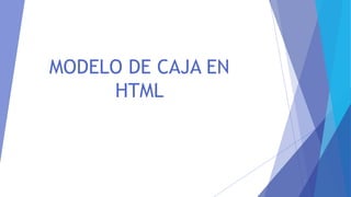 MODELO DE CAJA EN
HTML
 