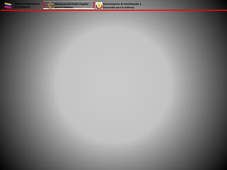 Gobierno Bolivariano
de Venezuela
Ministerio del Poder Popular
para la Defensa
Viceministerio de Planificación y
Desarroll...
