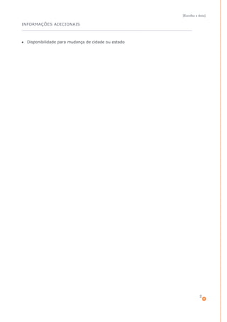 [Escolha a data]

INFORMAÇÕES ADICIONAIS

• Disponibilidade para mudança de cidade ou estado

2

 