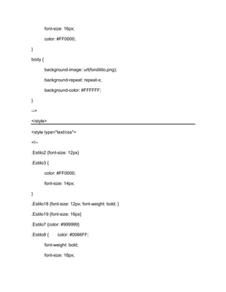 font-size: 16px;
color: #FF0000;
}
body {
background-image: url(fonditito.png);
background-repeat: repeat-x;
background-color: #FFFFFF;
}
-->
</style>
<style type="text/css">
<!--
.Estilo2 {font-size: 12px}
.Estilo3 {
color: #FF0000;
font-size: 14px;
}
.Estilo18 {font-size: 12px; font-weight: bold; }
.Estilo19 {font-size: 16px}
.Estilo7 {color: #999999}
.Estilo8 { color: #0066FF;
font-weight: bold;
font-size: 18px;
 
