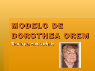 MODELO DE DOROTHEA OREM Teoría del Autocuidado 