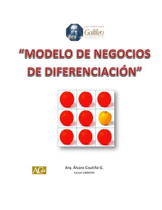 “MODELO DE EMPRESA DE DIFERENCIACIÓN”




           Arq. Álvaro Coutiño G.
                Carnet 13004393
 