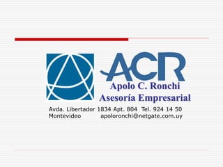 Apolo C. Ronchi
Asesoría Empresarial
Avda. Libertador 1834 Apt. 804 Tel. 924 14 50
Montevideo apoloronchi@netgate.com.uy
 