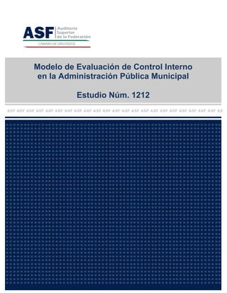 Modelo de Evaluación de Control Interno
en la Administración Pública Municipal
Estudio Núm. 1212
 