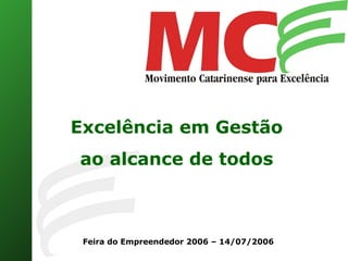 Excelência em Gestão
ao alcance de todos



 Feira do Empreendedor 2006 – 14/07/2006
 