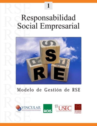 Responsabilidad
Social Empresarial
Responsabilidad
Social Empresarial
Modelo de Gestión de RSE
1
 