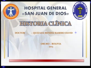 DOCTOR

: QUEZADA MENDEZ RAMIRO DAVID

ORURO – BOLIVIA
2013

 
