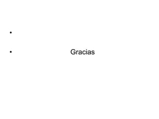 •

•   Gracias
 