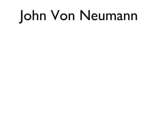 John Von Neumann
 