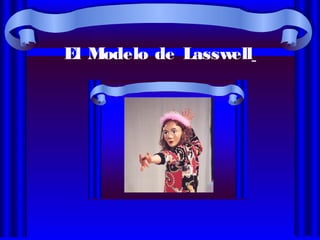 El Modelo de Lasswell
 