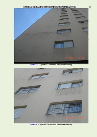 MODELO DE LAUDO TÉCNICO DE ENGENHARIA CIVIL 11
FOTO – 13 – pintura – fachada (lateral esquerda)
FOTO – 14 – pintura – fachada (lateral esquerda)
 