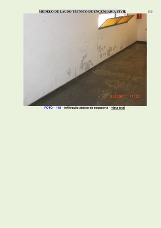 MODELO DE LAUDO TÉCNICO DE ENGENHARIA CIVIL 110
FOTO – 148 – infiltração abaixo da esquadria – vista total
 