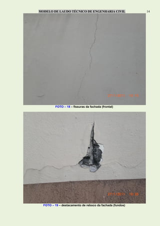 MODELO DE LAUDO TÉCNICO DE ENGENHARIA CIVIL 14
FOTO – 18 – fissuras da fachada (frontal)
FOTO – 19 – destacamento de reboco da fachada (fundos)
 