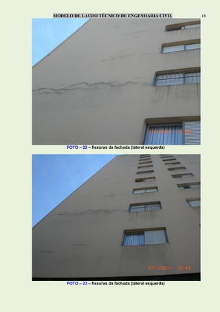 MODELO DE LAUDO TÉCNICO DE ENGENHARIA CIVIL 16
FOTO – 22 – fissuras da fachada (lateral esquerda)
FOTO – 23 – fissuras da fachada (lateral esquerda)
 