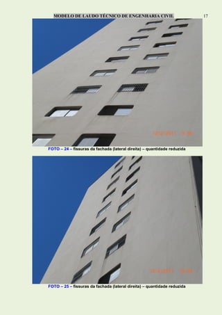 MODELO DE LAUDO TÉCNICO DE ENGENHARIA CIVIL 17
FOTO – 24 – fissuras da fachada (lateral direita) – quantidade reduzida
FOTO – 25 – fissuras da fachada (lateral direita) – quantidade reduzida
 