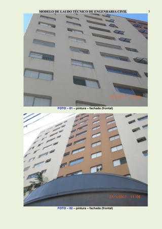MODELO DE LAUDO TÉCNICO DE ENGENHARIA CIVIL 5
FOTO – 01 – pintura – fachada (frontal)
FOTO – 02 – pintura – fachada (frontal)
 
