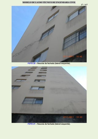 MODELO DE LAUDO TÉCNICO DE ENGENHARIA CIVIL
17 / 117
FOTO 20 – fissuras da fachada (lateral esquerda).
FOTO 21 – fissuras da fachada (lateral esquerda).
 