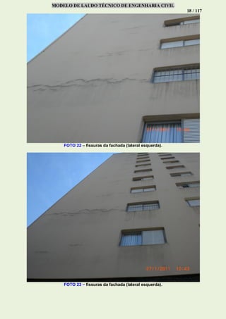 MODELO DE LAUDO TÉCNICO DE ENGENHARIA CIVIL
18 / 117
FOTO 22 – fissuras da fachada (lateral esquerda).
FOTO 23 – fissuras da fachada (lateral esquerda).
 