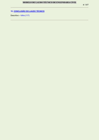 MODELO DE LAUDO TÉCNICO DE ENGENHARIA CIVIL
4 / 117
10. CONCLUSÃO DO LAUDO TÉCNICO
Descritivo – folha (117)
 