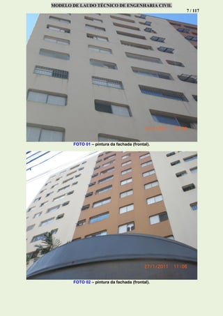 MODELO DE LAUDO TÉCNICO DE ENGENHARIA CIVIL
7 / 117
FOTO 01 – pintura da fachada (frontal).
FOTO 02 – pintura da fachada (frontal).
 