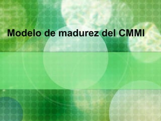Modelo de madurez del CMMI
 