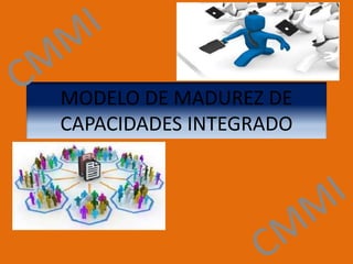 MODELO DE MADUREZ DE 
CAPACIDADES INTEGRADO 
 