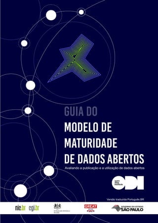 Guia do
Modelo de
Maturidade
de Dados AbertosAvaliando a publicação e a utilização de dados abertos
Versão traduzida Português BR
 