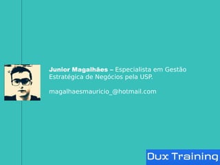 Junior Magalhães – Especialista em Gestão
Estratégica de Negócios pela USP.
magalhaesmauricio_@hotmail.com
 
