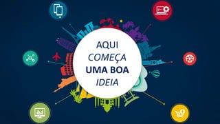 AQUI
COMEÇA
UMA BOA
IDEIA
 