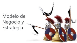 Modelo de
Negocio y
Estrategia
5
 