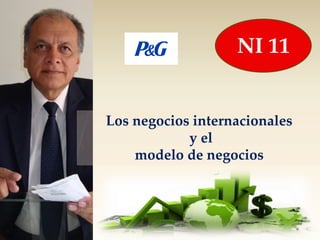 NI 11


Los negocios internacionales
            y el
    modelo de negocios
 