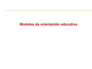 Modelos de orientación educativa
 