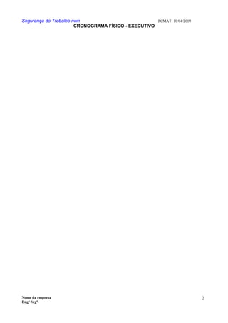Segurança do Trabalho nwn PCMAT 10/04/2009
CRONOGRAMA FÍSICO - EXECUTIVO
Nome da empresa
Engº Segª.
2
9
 