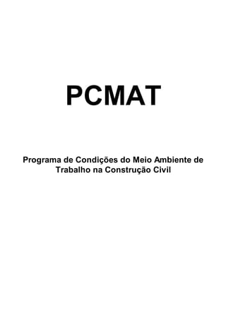 PCMAT
Programa de Condições do Meio Ambiente de
Trabalho na Construção Civil
 